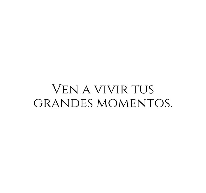 Ven a vivir aquí tus grandes momentos